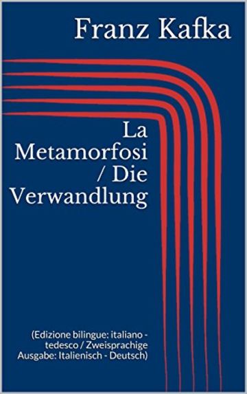 La Metamorfosi / Die Verwandlung (Edizione bilingue: italiano - tedesco / Zweisprachige Ausgabe: Italienisch - Deutsch)